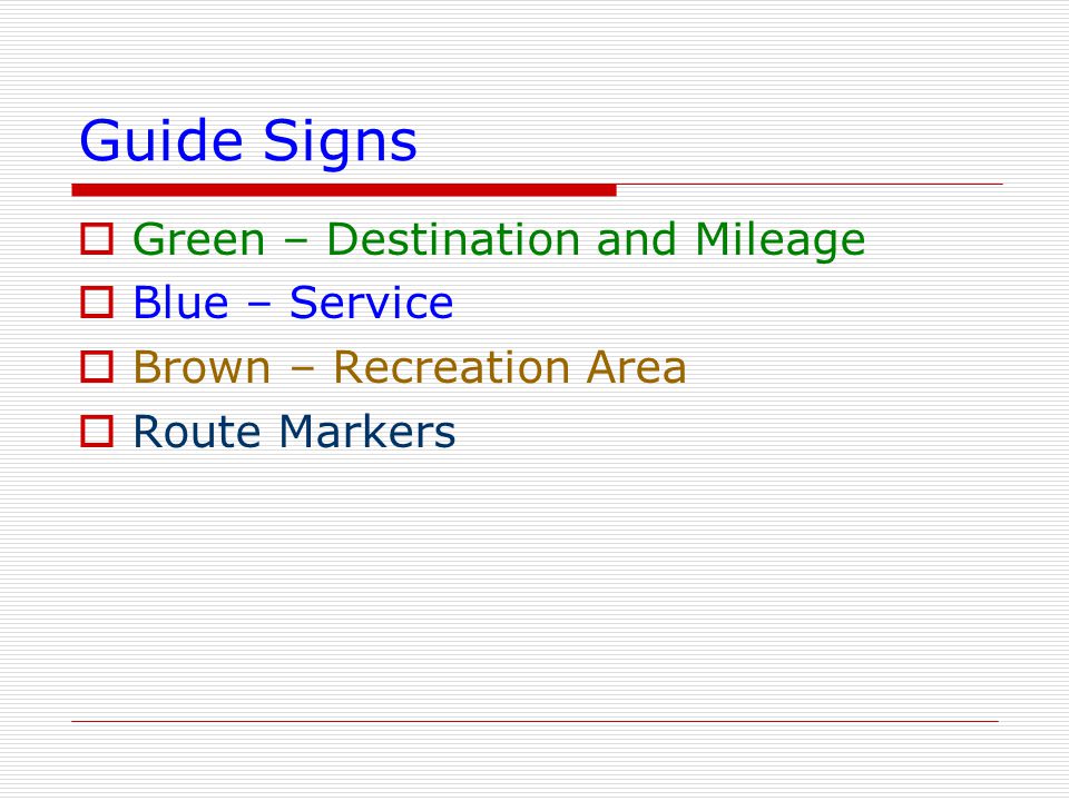 Guide Signs  Green – Destination and Mileage  Blue – Service  Brown – Recreation Area  Route Markers
