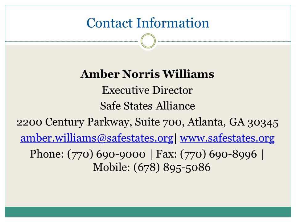 Contact Information Amber Norris Williams Executive Director Safe States Alliance 2200 Century Parkway, Suite 700, Atlanta, GA Phone: (770) | Fax: (770) | Mobile: (678)