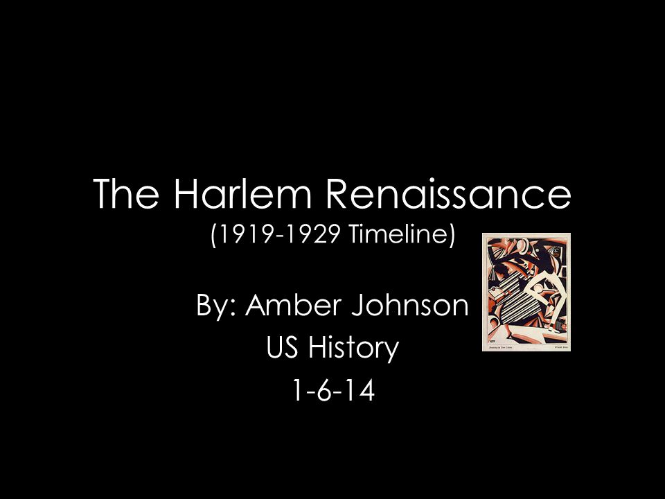 The Harlem Renaissance ( Timeline) By: Amber Johnson US History