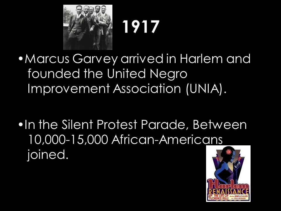 1917 Marcus Garvey arrived in Harlem and founded the United Negro Improvement Association (UNIA).