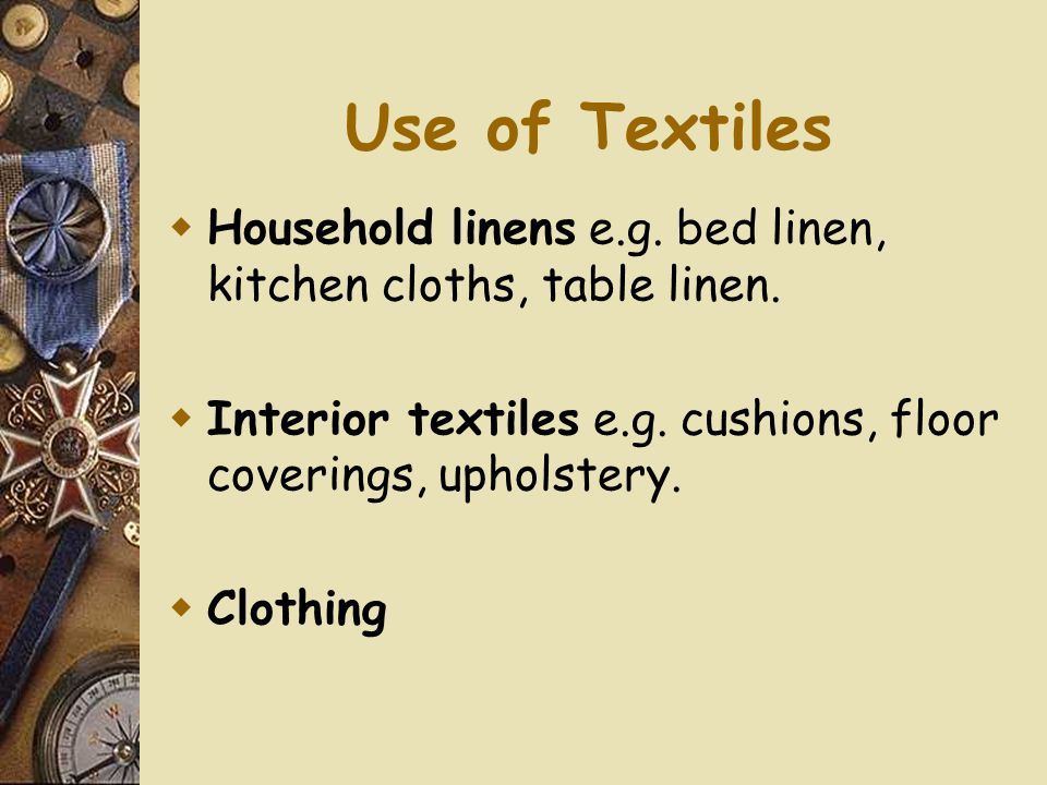 Use of Textiles  Household linens e.g. bed linen, kitchen cloths, table linen.