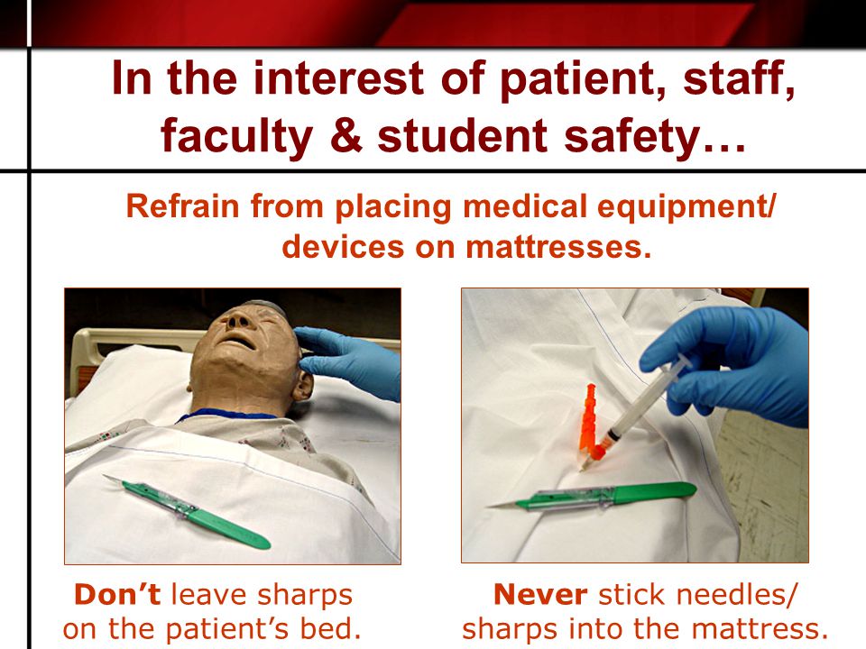 In the interest of patient, staff, faculty & student safety… Refrain from placing medical equipment/ devices on mattresses.