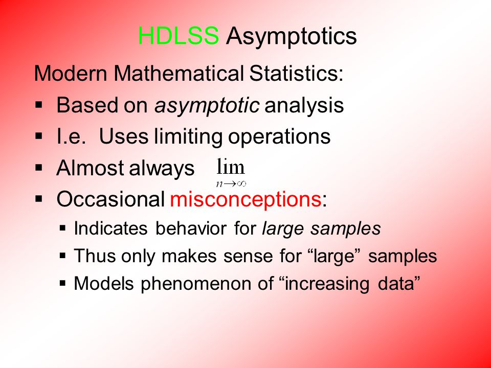 HDLSS Asymptotics Modern Mathematical Statistics:  Based on asymptotic analysis  I.e.