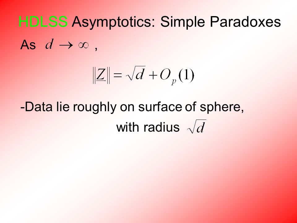 HDLSS Asymptotics: Simple Paradoxes As, -Data lie roughly on surface of sphere, with radius