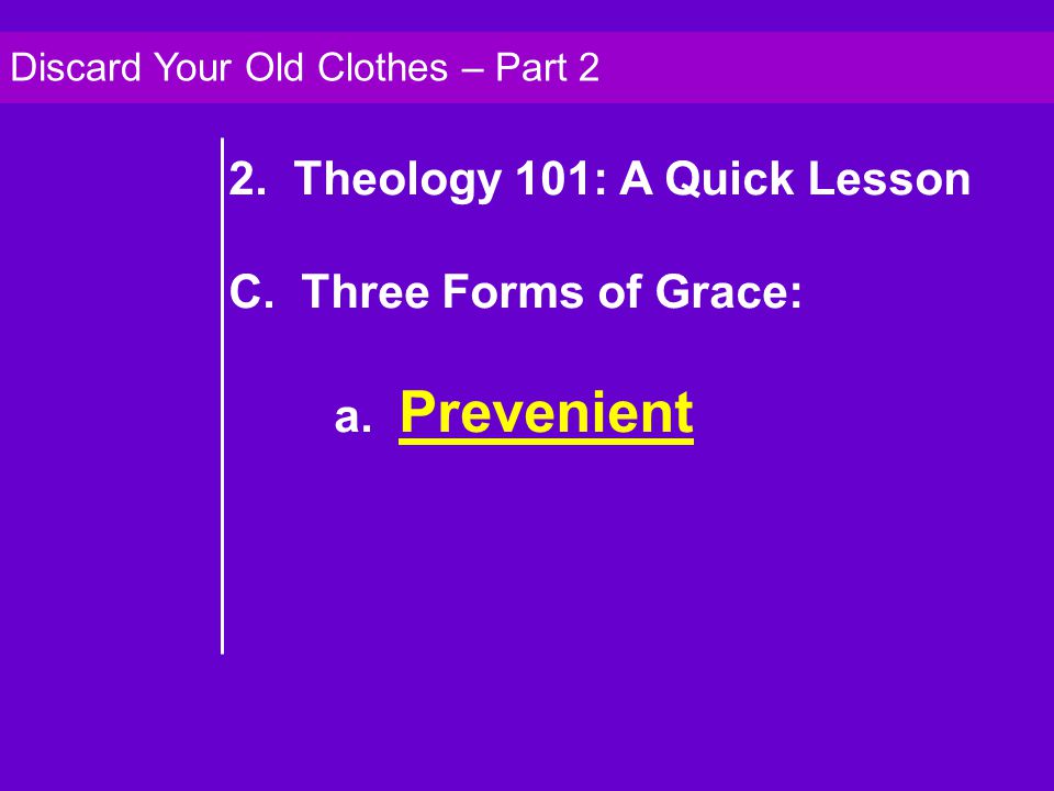2. Theology 101: A Quick Lesson C. Three Forms of Grace: a.