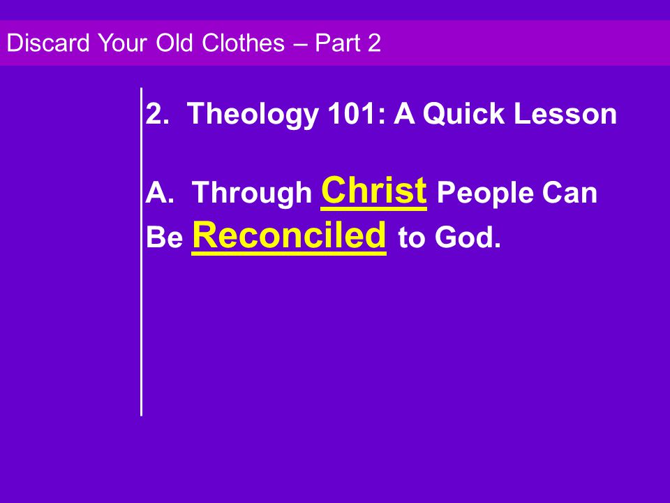 2. Theology 101: A Quick Lesson A. Through Christ People Can Be Reconciled to God.
