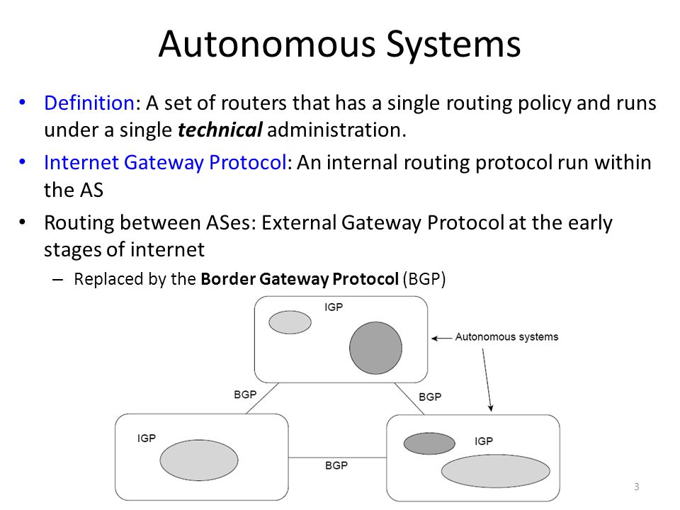 Autonomous Systems Definition: A set of routers that has a single routing policy and runs under a single technical administration.