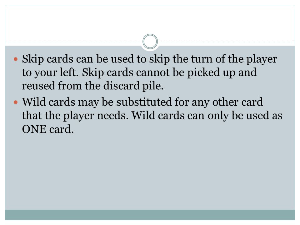 Skip cards can be used to skip the turn of the player to your left.
