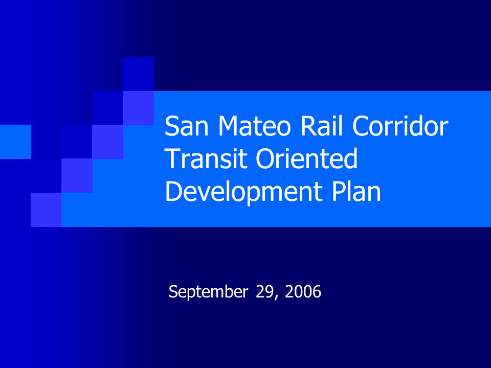 San Mateo Rail Corridor Transit Oriented Development Plan September 29, 2006