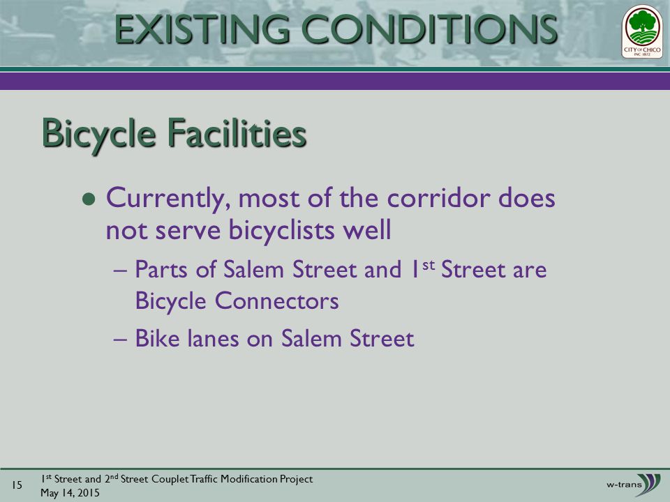 Bicycle Facilities Currently, most of the corridor does not serve bicyclists well –Parts of Salem Street and 1 st Street are Bicycle Connectors –Bike lanes on Salem Street 1 st Street and 2 nd Street Couplet Traffic Modification Project May 14, EXISTING CONDITIONS