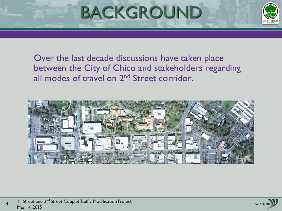 Over the last decade discussions have taken place between the City of Chico and stakeholders regarding all modes of travel on 2 nd Street corridor.