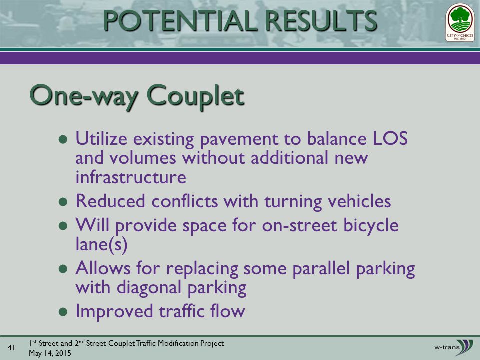 Utilize existing pavement to balance LOS and volumes without additional new infrastructure Reduced conflicts with turning vehicles Will provide space for on-street bicycle lane(s) Allows for replacing some parallel parking with diagonal parking Improved traffic flow 1 st Street and 2 nd Street Couplet Traffic Modification Project May 14, POTENTIAL RESULTS One-way Couplet