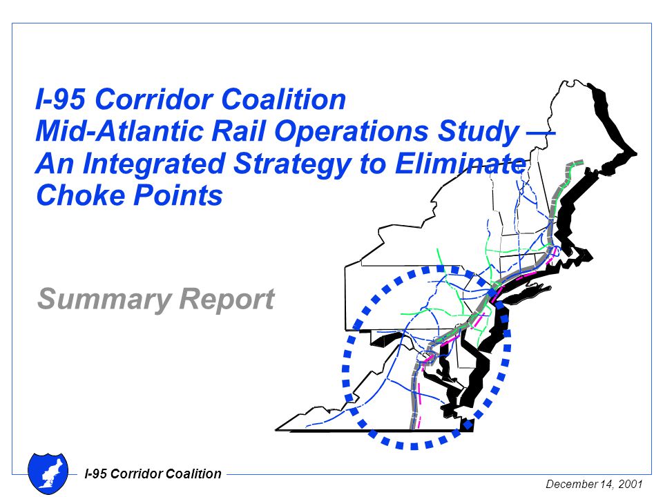I-95 Corridor Coalition December 14, 2001 I-95 Corridor Coalition Mid-Atlantic Rail Operations Study — An Integrated Strategy to Eliminate Choke Points Summary Report