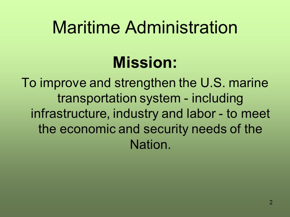 Maritime Administration Mission: To improve and strengthen the U.S.