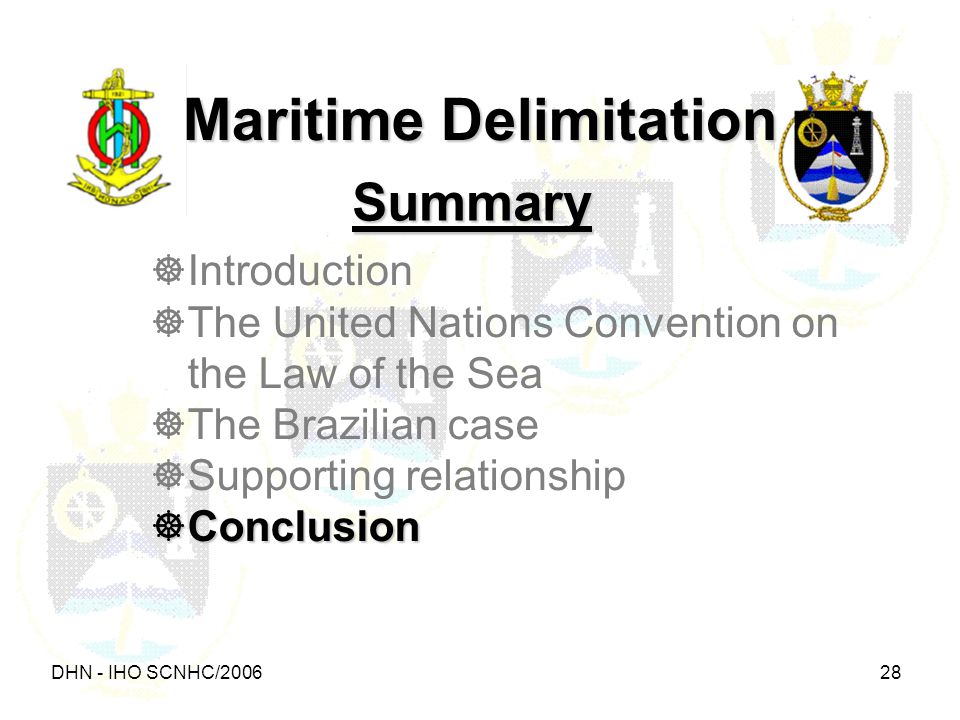 DHN - IHO SCNHC/ Summary Maritime Delimitation  Introduction  The United Nations Convention on the Law of the Sea  The Brazilian case  Supporting relationship  Conclusion