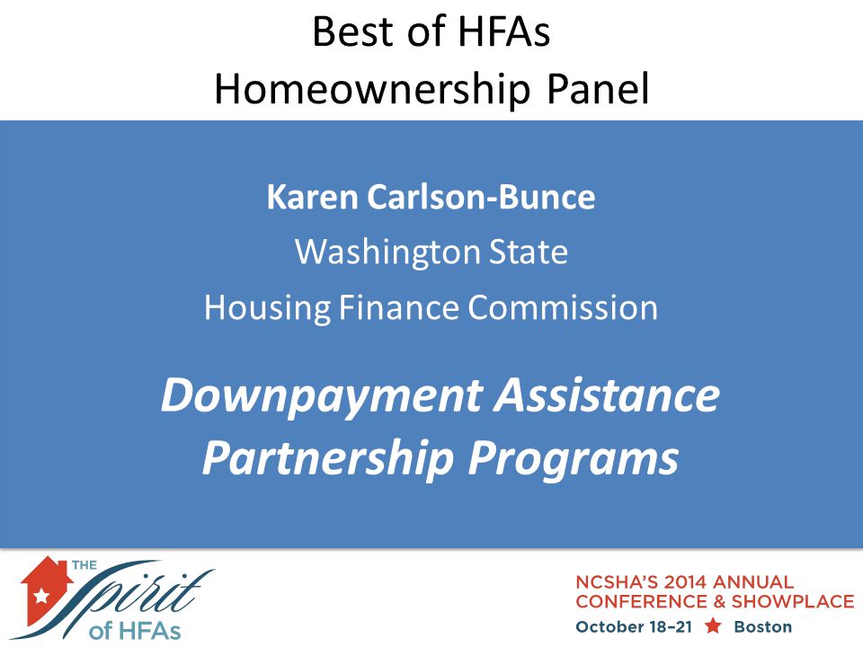 Best of HFAs Homeownership Panel Karen Carlson-Bunce Washington State Housing Finance Commission Downpayment Assistance Partnership Programs