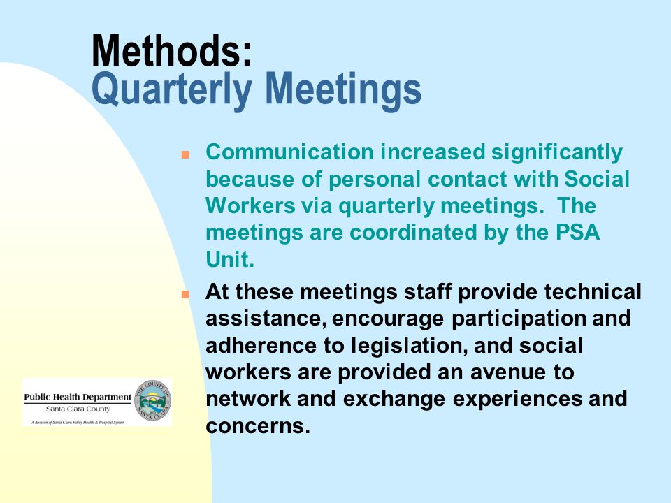 Methods: Quarterly Meetings Communication increased significantly because of personal contact with Social Workers via quarterly meetings.