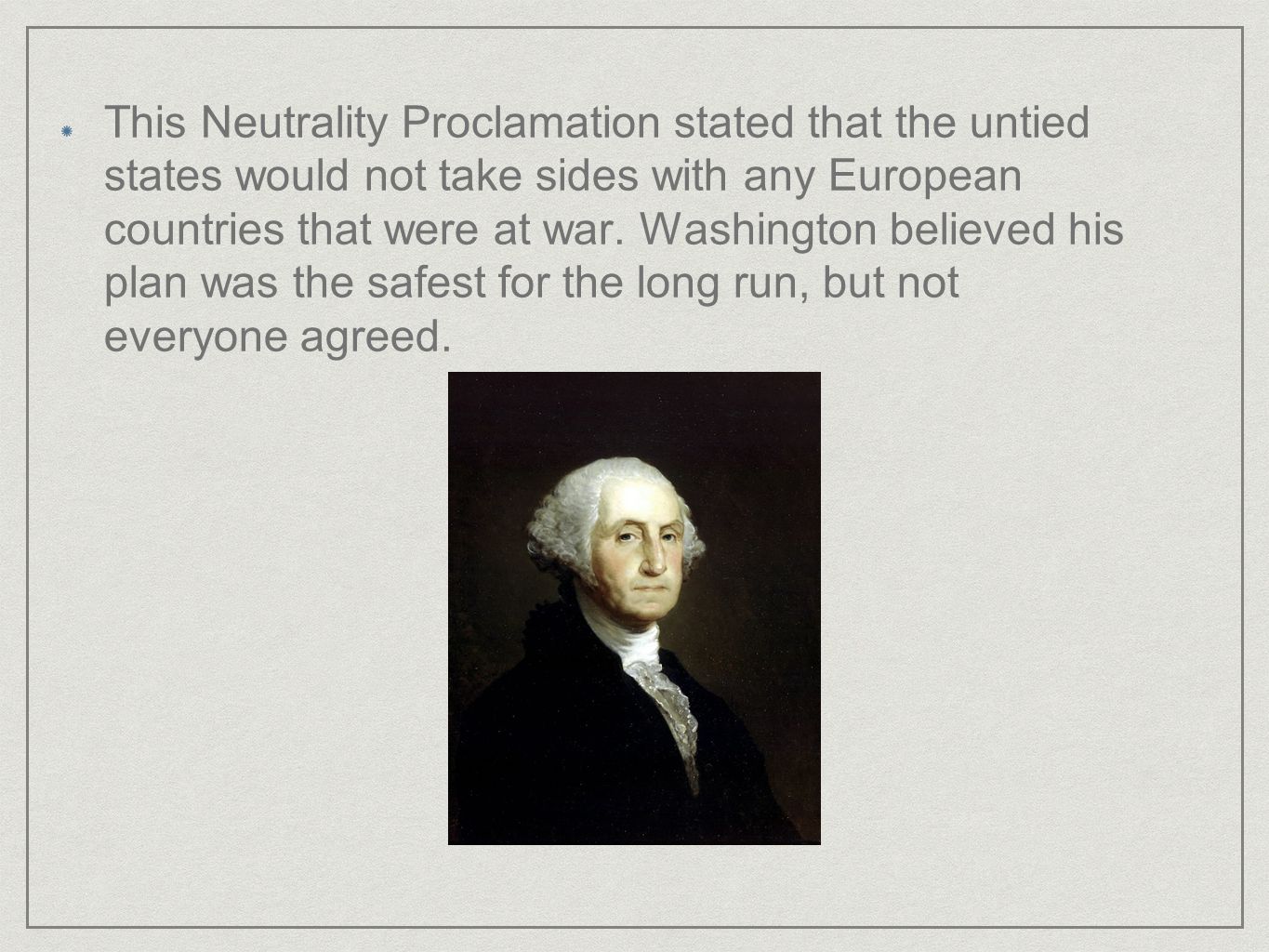 This Neutrality Proclamation stated that the untied states would not take sides with any European countries that were at war.