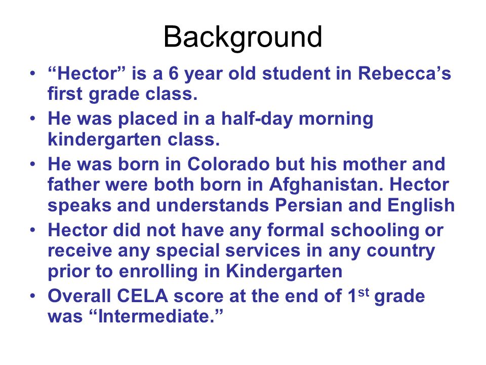 Background Hector is a 6 year old student in Rebecca’s first grade class.