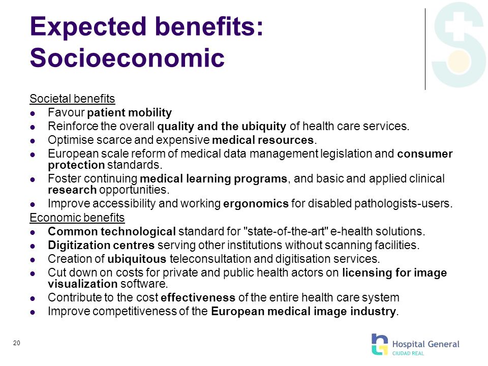20 Expected benefits: Socioeconomic Societal benefits Favour patient mobility Reinforce the overall quality and the ubiquity of health care services.