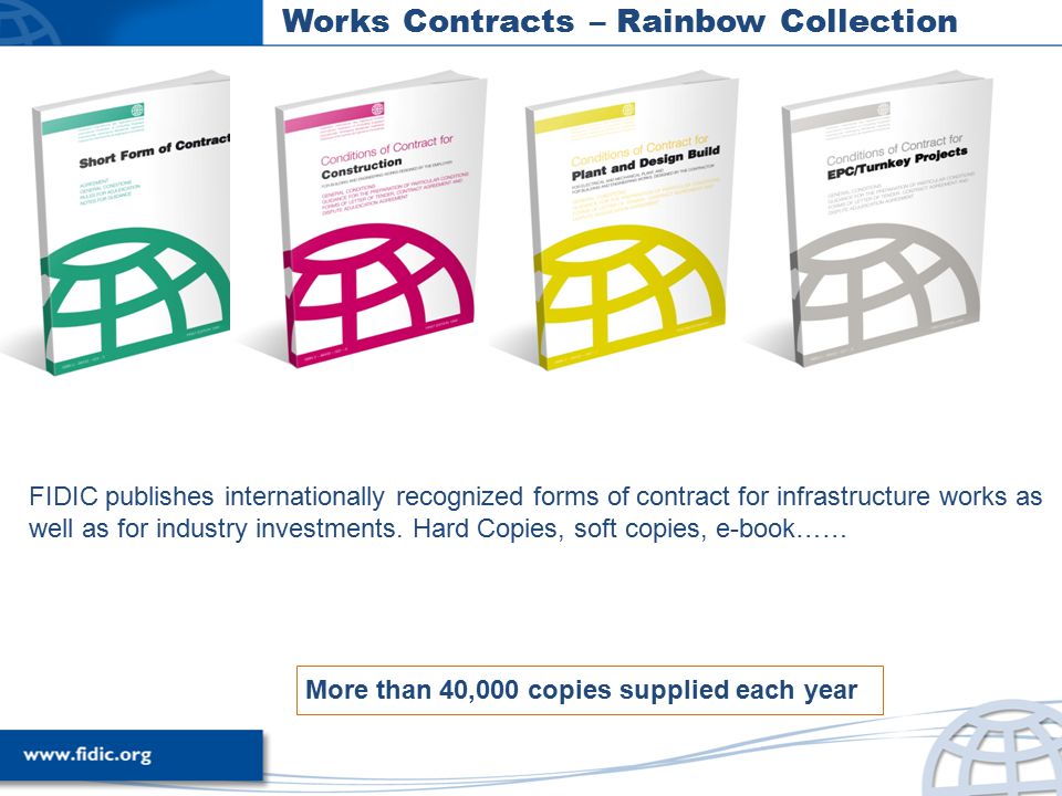 Works Contracts – Rainbow Collection FIDIC publishes internationally recognized forms of contract for infrastructure works as well as for industry investments.