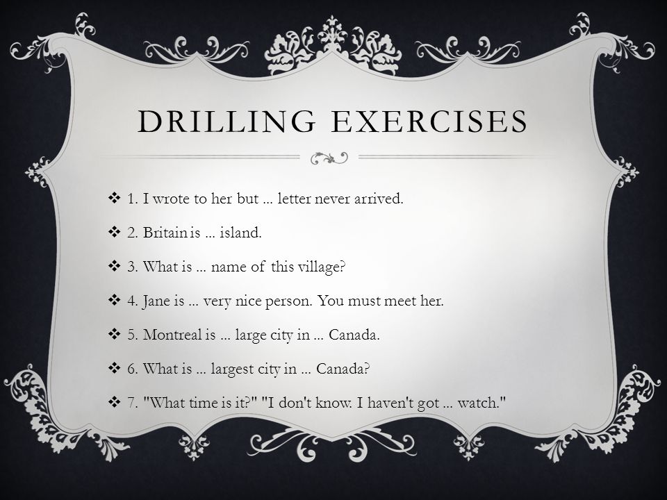 DRILLING EXERCISES  1. I wrote to her but... letter never arrived.