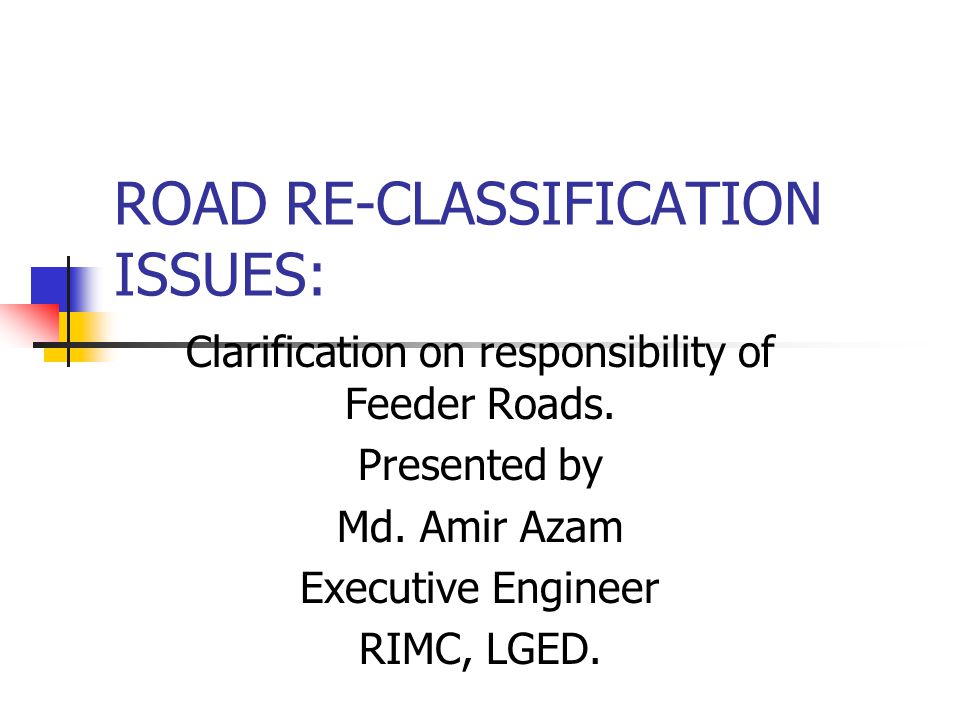 ROAD RE-CLASSIFICATION ISSUES: Clarification on responsibility of Feeder Roads.