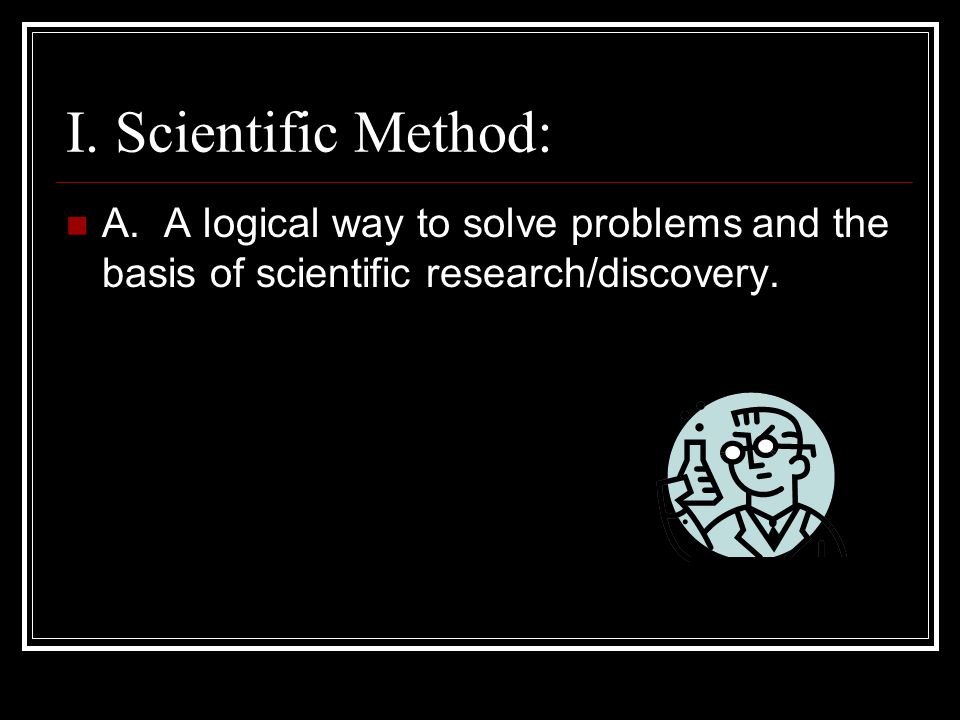I. Scientific Method: A.