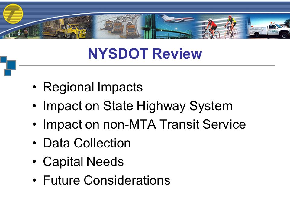 NYSDOT Review Regional Impacts Impact on State Highway System Impact on non-MTA Transit Service Data Collection Capital Needs Future Considerations