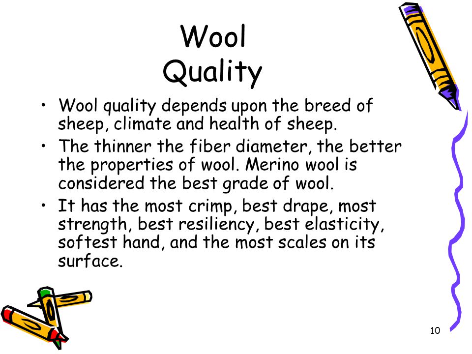 10 Wool Quality Wool quality depends upon the breed of sheep, climate and health of sheep.