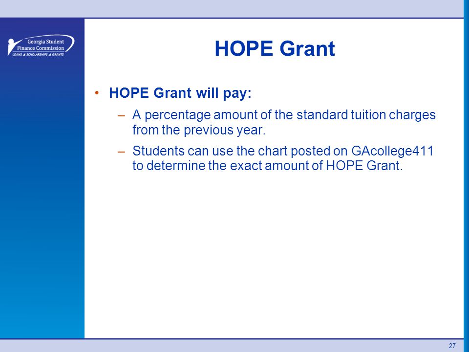 HOPE Grant HOPE Grant will pay: –A percentage amount of the standard tuition charges from the previous year.