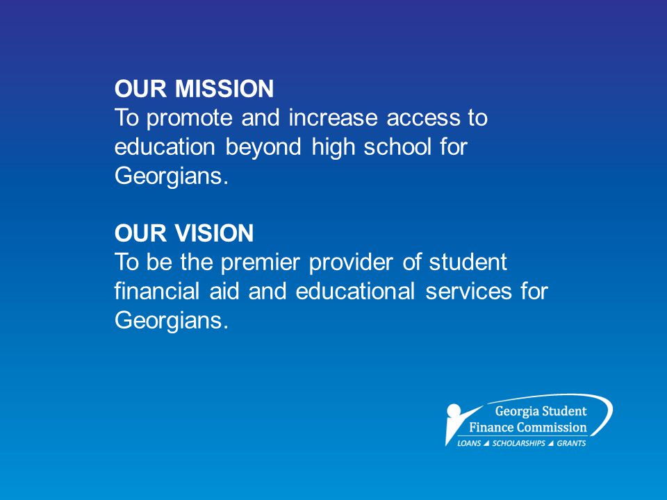 OUR MISSION To promote and increase access to education beyond high school for Georgians.