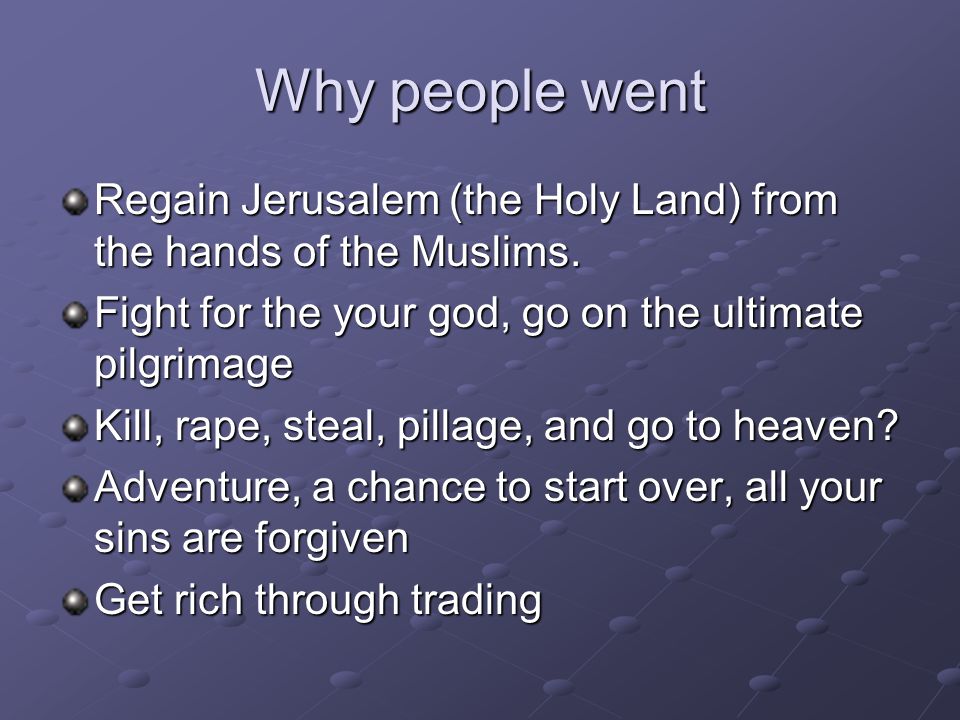 Why people went Regain Jerusalem (the Holy Land) from the hands of the Muslims.