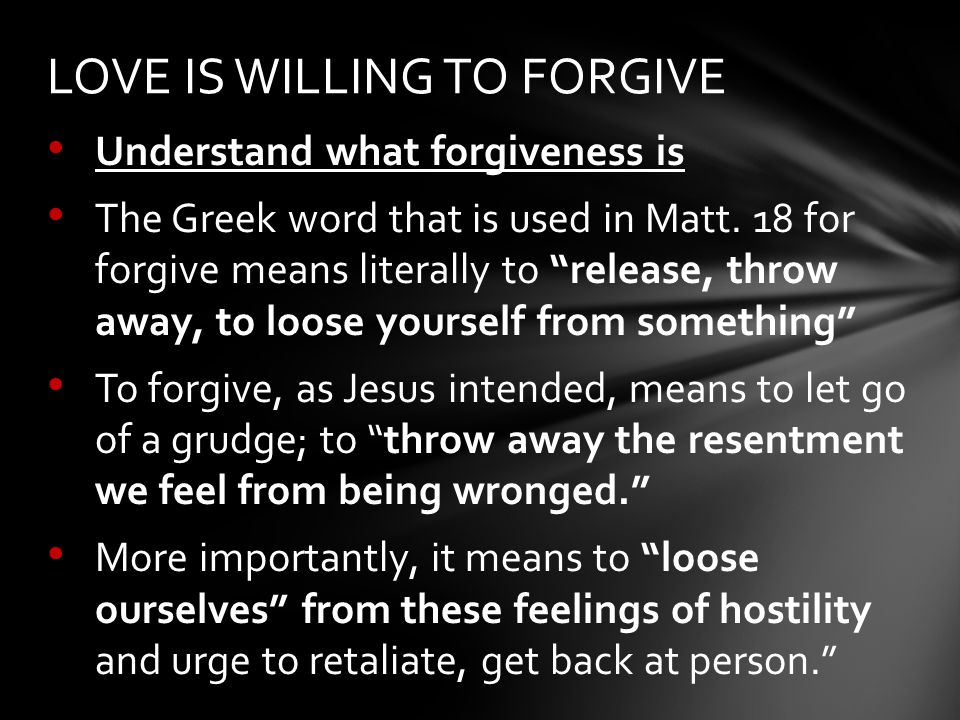 Understand what forgiveness is The Greek word that is used in Matt.