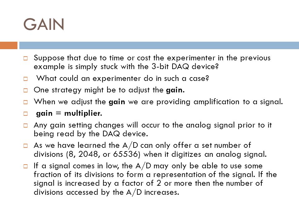 GAIN  Suppose that due to time or cost the experimenter in the previous example is simply stuck with the 3-bit DAQ device.