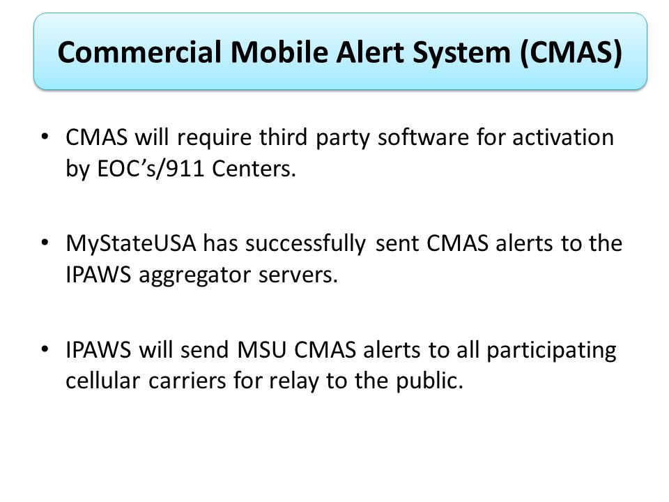 CMAS will require third party software for activation by EOC’s/911 Centers.