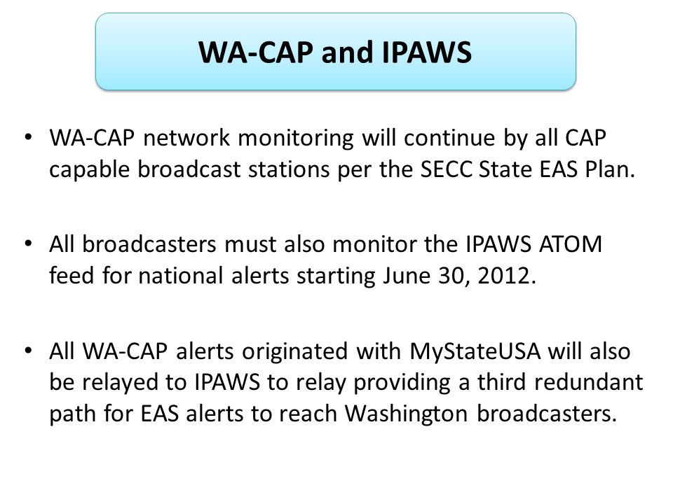 WA-CAP network monitoring will continue by all CAP capable broadcast stations per the SECC State EAS Plan.