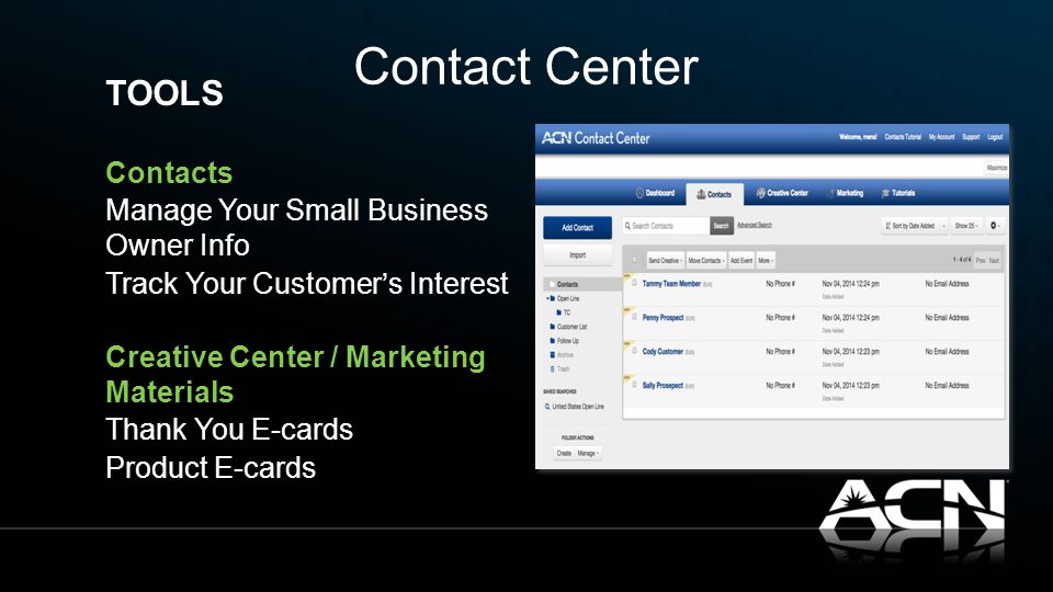 Contact Center TOOLS Contacts Manage Your Small Business Owner Info Track Your Customer’s Interest Creative Center / Marketing Materials Thank You E-cards Product E-cards