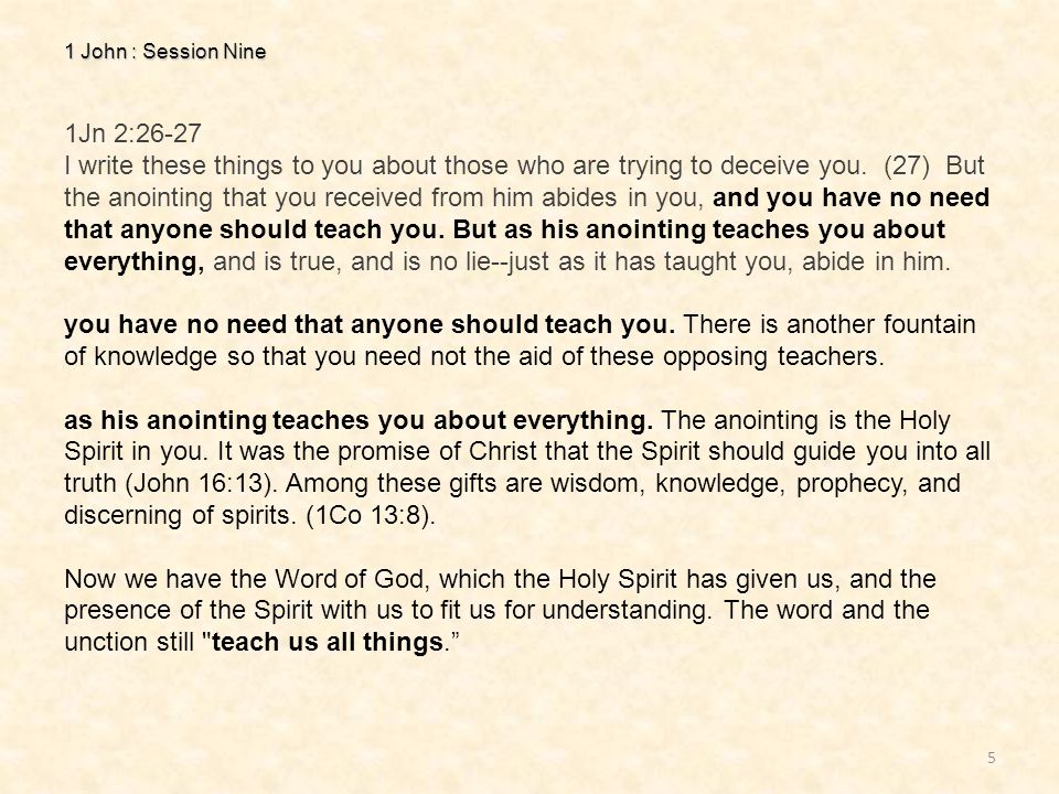 1 John : Session Nine 5 1Jn 2:26-27 I write these things to you about those who are trying to deceive you.