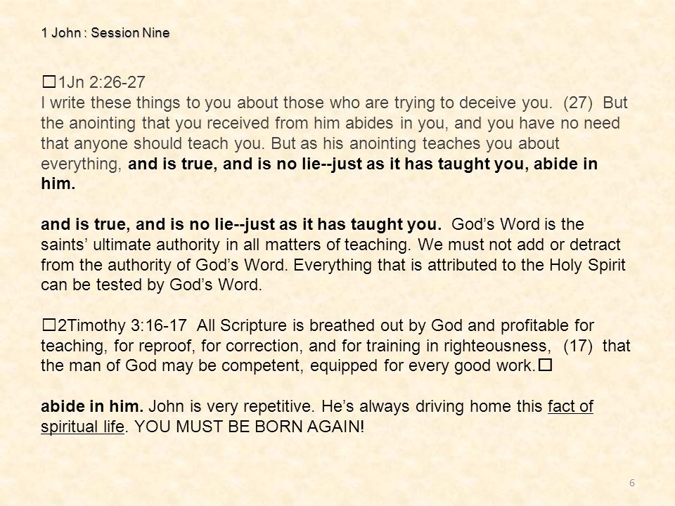 1 John : Session Nine 6 1Jn 2:26-27 I write these things to you about those who are trying to deceive you.