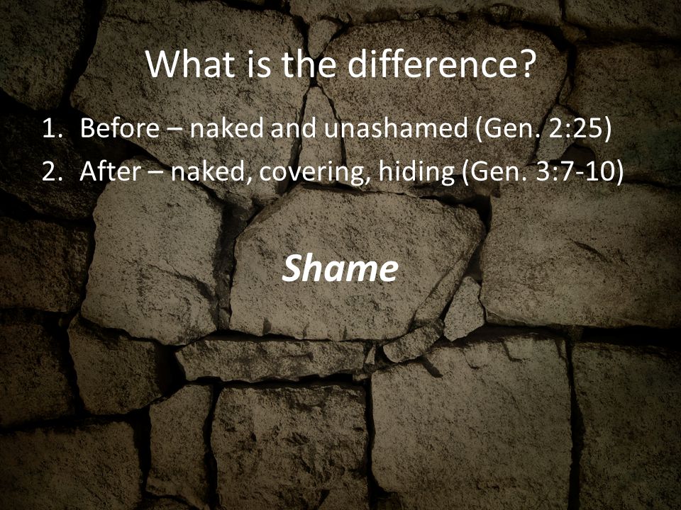 What is the difference. 1.Before – naked and unashamed (Gen.