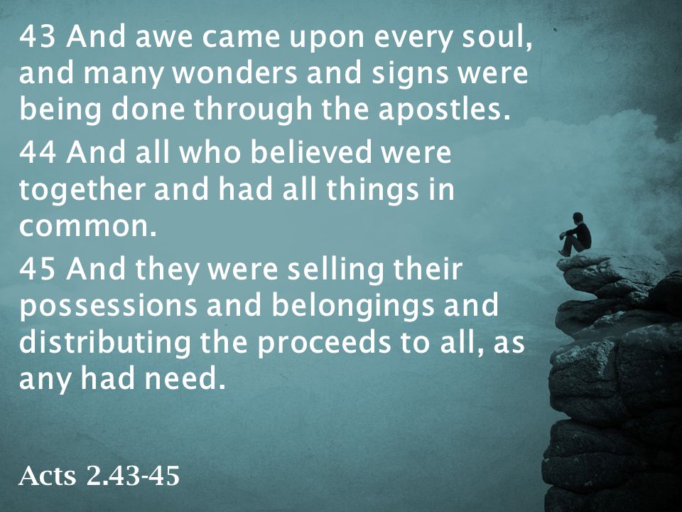 43 And awe came upon every soul, and many wonders and signs were being done through the apostles.