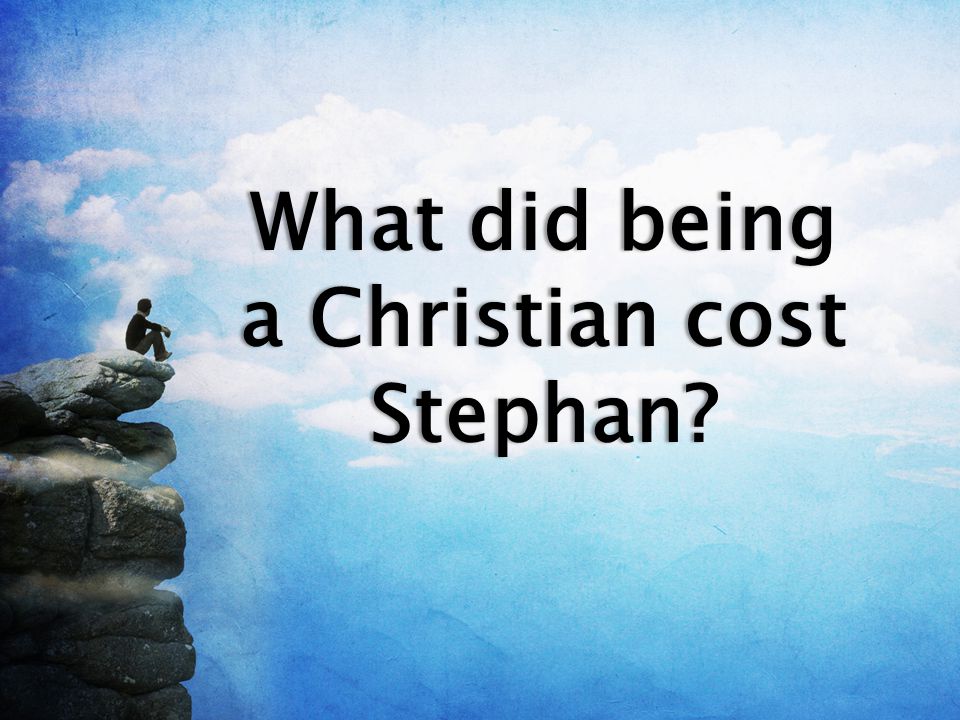 What did being a Christian cost Stephan
