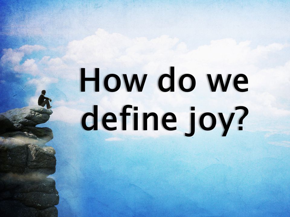 How do we define joy