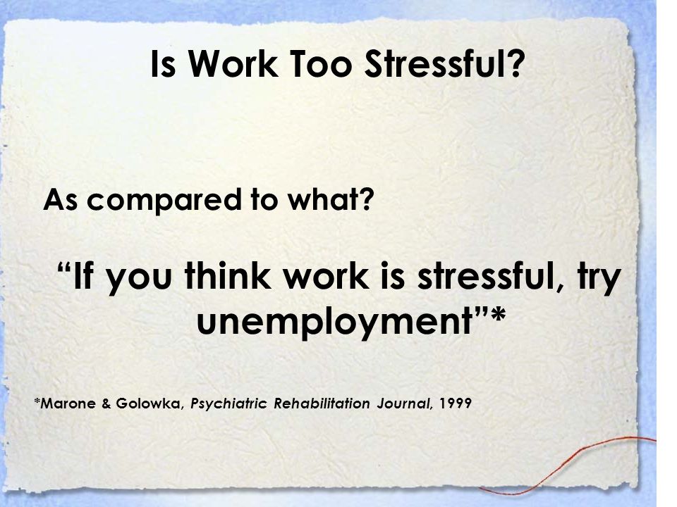 Is Work Too Stressful. As compared to what.