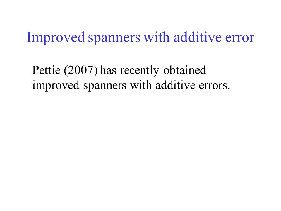Improved spanners with additive error Pettie (2007) has recently obtained improved spanners with additive errors.