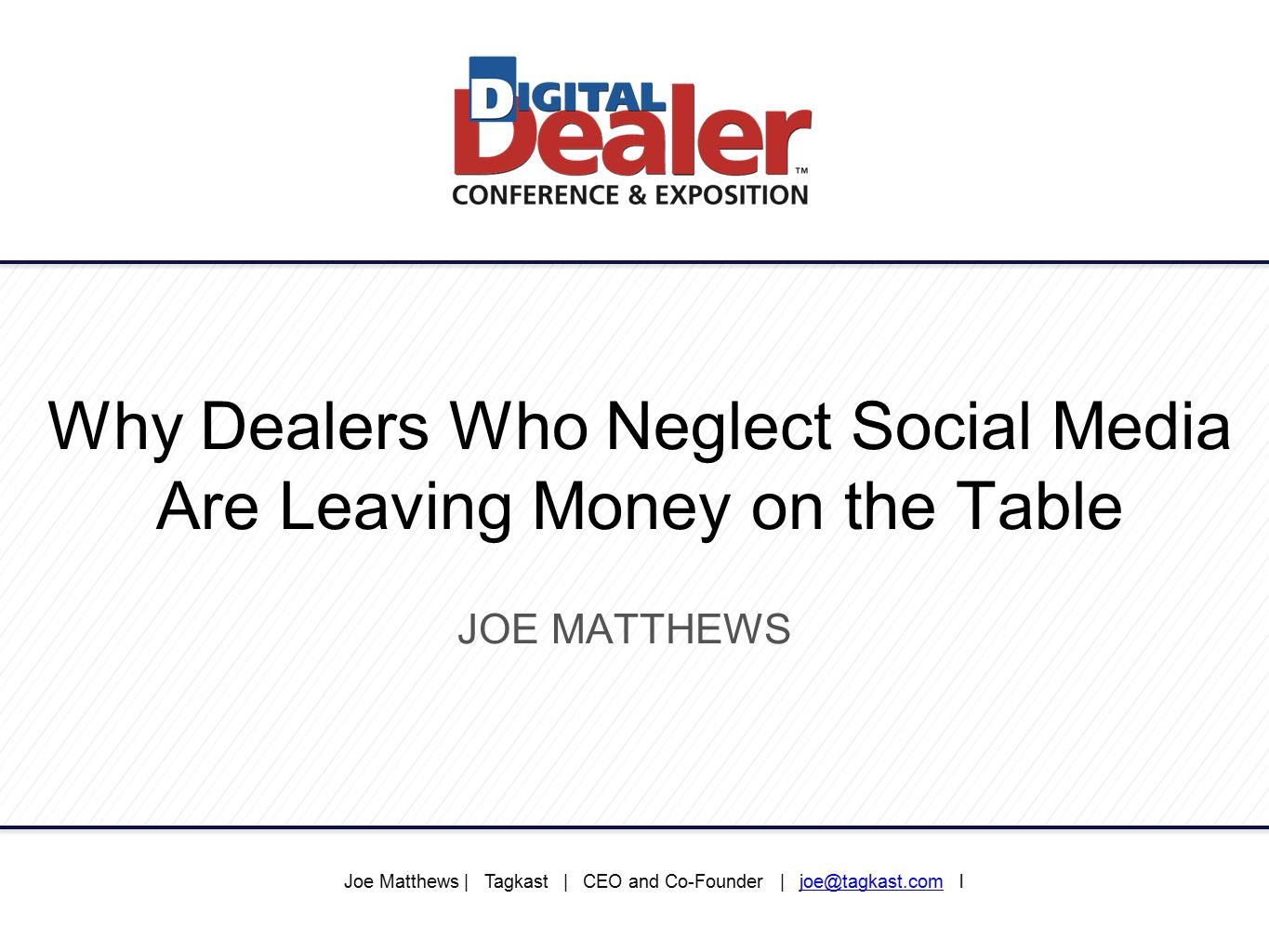 Why Dealers Who Neglect Social Media Are Leaving Money on the Table JOE MATTHEWS Joe Matthews | Tagkast | CEO and Co-Founder |