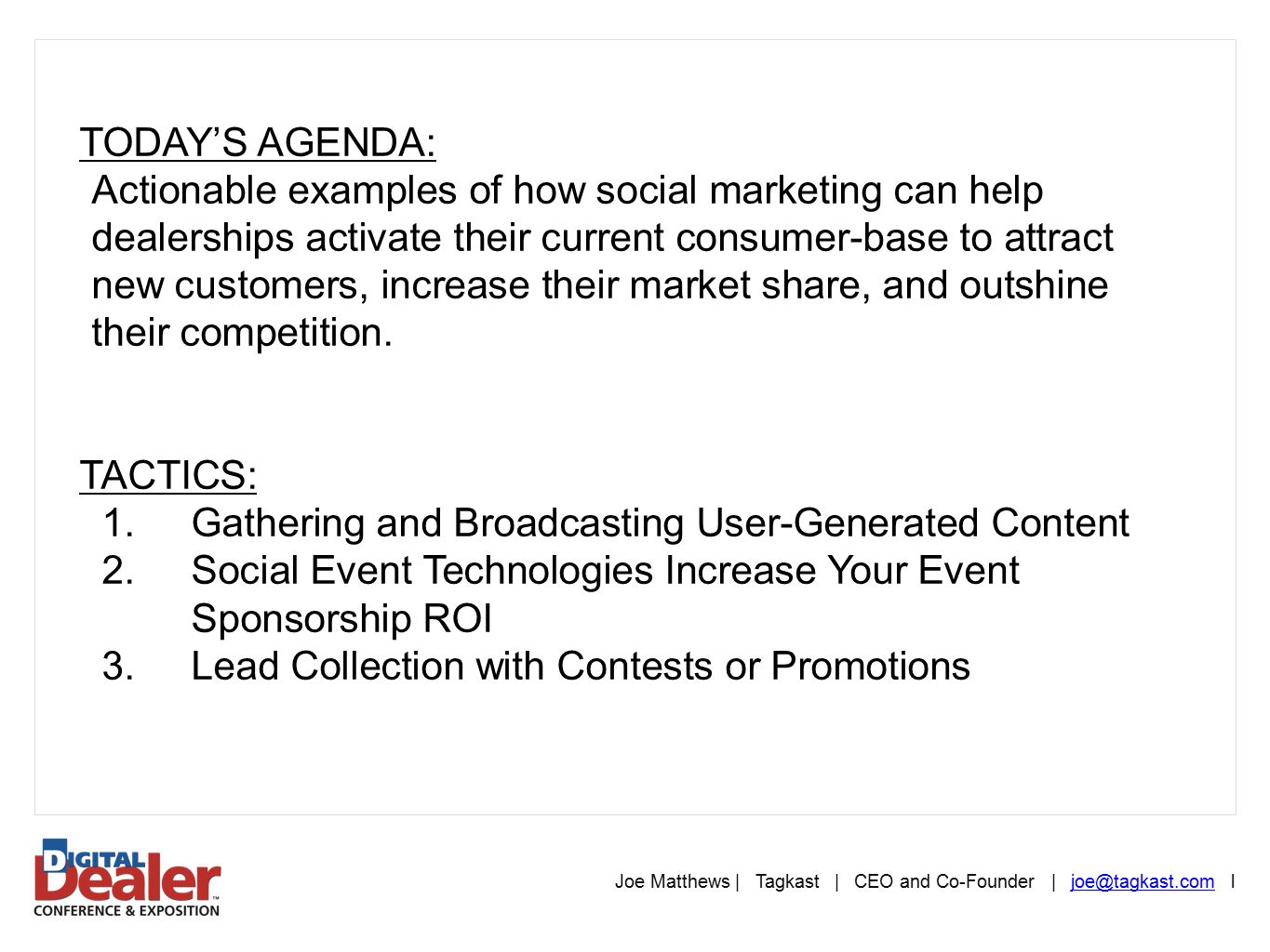 TODAY’S AGENDA: Actionable examples of how social marketing can help dealerships activate their current consumer-base to attract new customers, increase their market share, and outshine their competition.