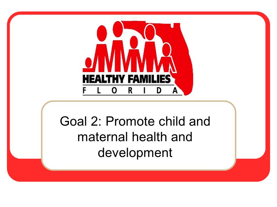 Goal 2: Promote child and maternal health and development