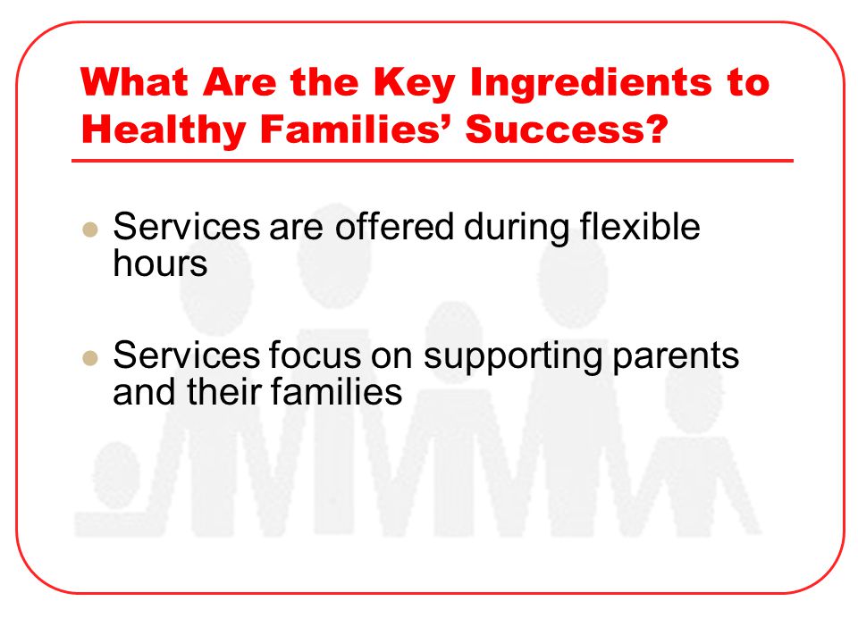 What Are the Key Ingredients to Healthy Families’ Success.
